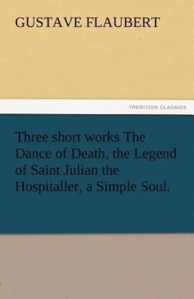 Three Short Works the Dance of Death, the Legend of Saint Julian the Hospitaller, a Simple Soul. Trending